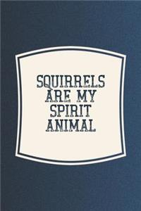 Squirrels Are My Spirit Animal