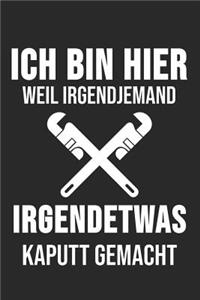 Ich Bin Hier Weil Irgendjemand Irgendetwas Kaputt Gemacht