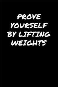 Prove Yourself By Lifting Weights