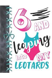 6 And Leaping Into My Leotards