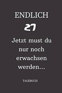 ENDLICH 27 Jetzt must du nur noch erwachsen werden TAGEBUCH