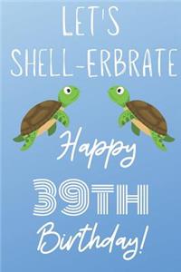 Let's Shell-erbrate Happy 39th Birthday