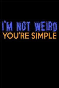 I'm Not Weird You're Simple