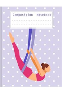 Composition Notebook: Soft Cover Notebooks for Aerial Silk Gymnastic Fans. Notebook for Aerialists - Gift for Elementary Students and Primary Students. Writing Practice f