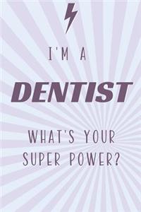 I'm a Dentist What's Your Super Power?