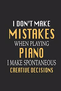 I Don't Make Mistakes When Playing Piano I Make Spontaneous Creative Decisions