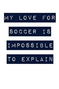 My Love for Soccer Is Impossible to Explain