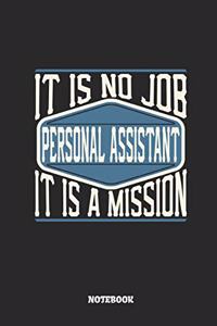 Personal Assistant Notebook - It Is No Job, It Is a Mission