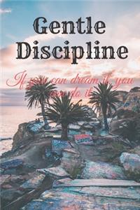 Gentle Discipline--If you can dream it, you can do it