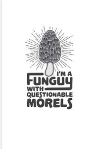 I'm a Funguy with Questionable Morels