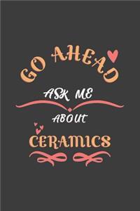Go Ahead Ask Me About Ceramics