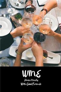 Wine Pairs Nicely with Good Friends