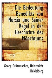 Die Bedeutung Benedikts Von Nursia Und Seiner Regel in Der Geschichte Des Monchtums