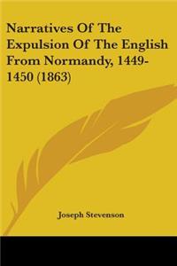 Narratives Of The Expulsion Of The English From Normandy, 1449-1450 (1863)