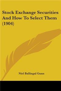 Stock Exchange Securities And How To Select Them (1904)