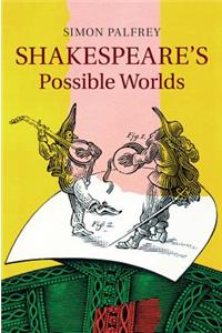 Shakespeare's Possible Worlds