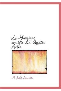 La Massi Re; Com Die En Quatre Actes