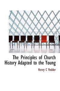 The Principles of Church History Adapted to the Young