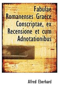 Fabulae Romanenses Graece Conscriptae, Ex Recensione Et Cum Adnotationibus
