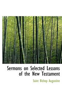 Sermons on Selected Lessons of the New Testament