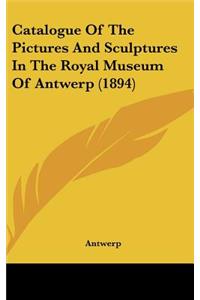 Catalogue of the Pictures and Sculptures in the Royal Museum of Antwerp (1894)