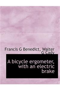 A Bicycle Ergometer, with an Electric Brake