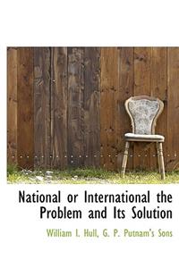 National or International the Problem and Its Solution
