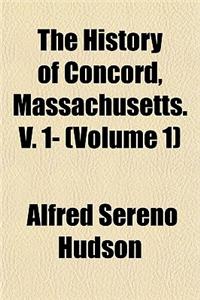 The History of Concord, Massachusetts. V. 1- (Volume 1)