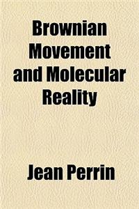 Brownian Movement and Molecular Reality