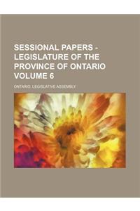Sessional Papers - Legislature of the Province of Ontario Volume 6