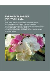 Energieversorger (Deutschland): E.On, Rwe, Enbw Energie Baden-Wurttemberg, Stadtwerke Dusseldorf, Energiekombinat, Kreiswerke Main-Kinzig, Thuga, Stad