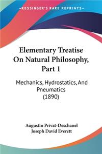 Elementary Treatise On Natural Philosophy, Part 1: Mechanics, Hydrostatics, And Pneumatics (1890)