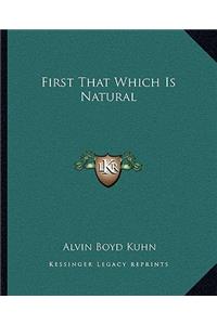 First That Which Is Natural