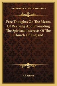 Free Thoughts on the Means of Reviving and Promoting the Spiritual Interests of the Church of England