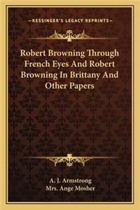 Robert Browning Through French Eyes and Robert Browning in Brittany and Other Papers