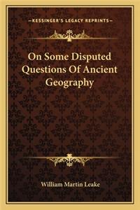 On Some Disputed Questions of Ancient Geography