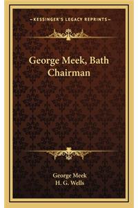 George Meek, Bath Chairman