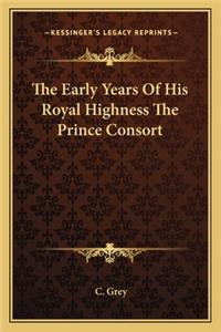 The Early Years Of His Royal Highness The Prince Consort