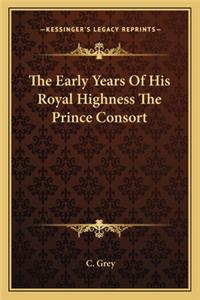 Early Years Of His Royal Highness The Prince Consort