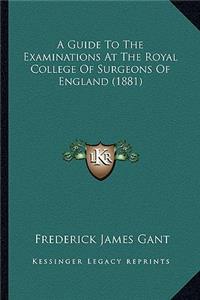 Guide to the Examinations at the Royal College of Surgeons of England (1881)