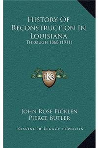 History Of Reconstruction In Louisiana: Through 1868 (1911)