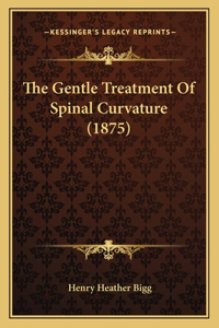 The Gentle Treatment Of Spinal Curvature (1875)