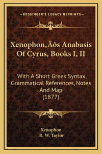 Xenophon's Anabasis Of Cyrus, Books I, II