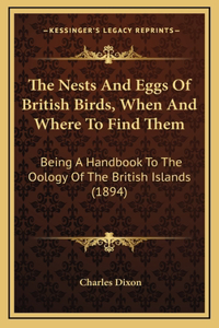 The Nests And Eggs Of British Birds, When And Where To Find Them