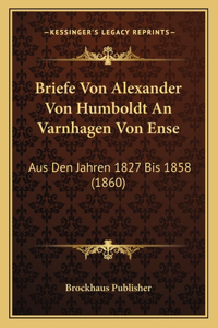 Briefe Von Alexander Von Humboldt An Varnhagen Von Ense