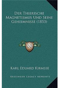 Der Thierische Magnetismus Und Seine Geheimnisse (1853)