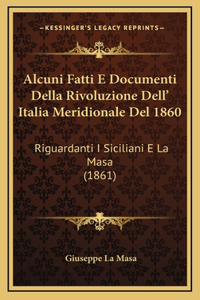 Alcuni Fatti E Documenti Della Rivoluzione Dell' Italia Meridionale del 1860