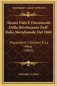 Alcuni Fatti E Documenti Della Rivoluzione Dell' Italia Meridionale del 1860