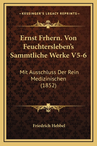 Ernst Frhern. Von Feuchtersleben's Sammtliche Werke V5-6