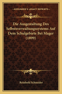 Ausgestaltung Des Selbstsverwaltungssystems Auf Dem Schulgebiete Bei Mager (1899)